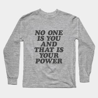 No One is You and That is Your Power in Black and White Long Sleeve T-Shirt